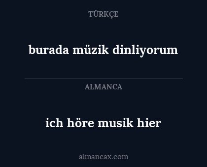 burada müzik dinliyorum - ich höre musik hier