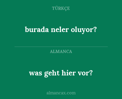 was geht hier vor? - burada neler oluyor?