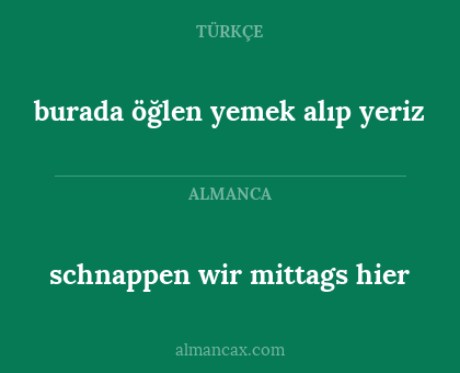 burada öğlen yemek alıp yeriz - schnappen wir mittags hier