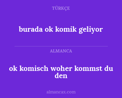 ok komisch woher kommst du den - burada ok komik geliyor
