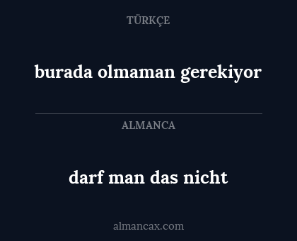 burada olmaman gerekiyor - darf man das nicht