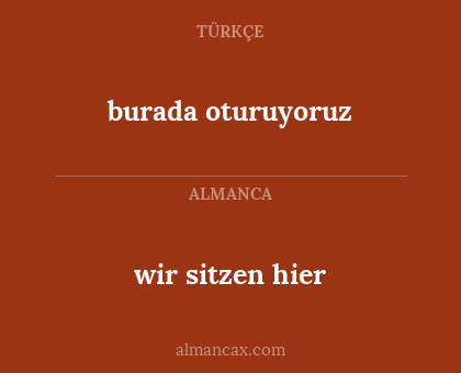 wir sitzen hier - burada oturuyoruz