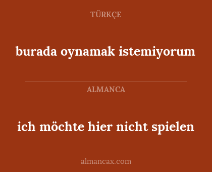 ich möchte hier nicht spielen - burada oynamak istemiyorum