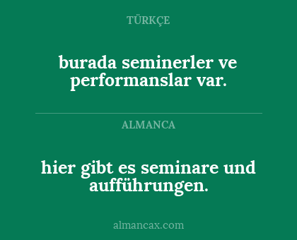 burada seminerler ve performanslar var. - hier gibt es seminare und aufführungen.