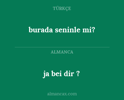 ja bei dir ? - burada seninle mi?