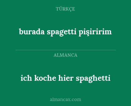 ich koche hier spaghetti - burada spagetti pişiririm