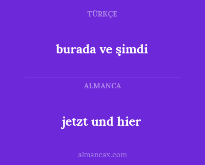 jetzt und hier - burada ve şimdi