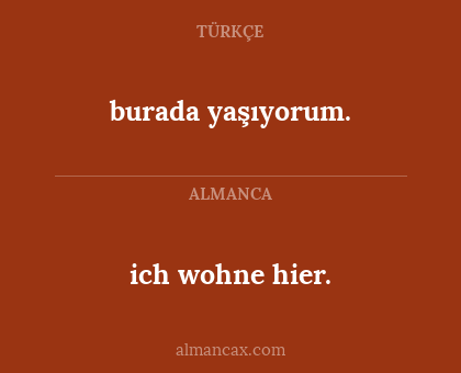 burada yaşıyorum. - ich wohne hier.
