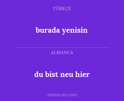 burada yenisin - du bist neu hier