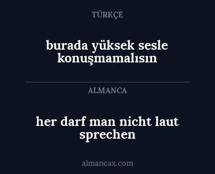 burada yüksek sesle konuşmamalısın - her darf man nicht laut sprechen