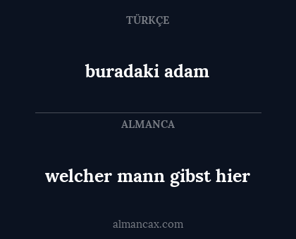 welcher mann gibst hier - buradaki adam