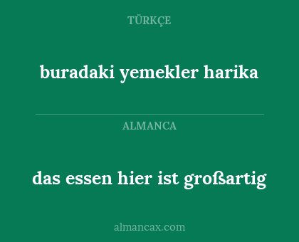 das essen hier ist großartig - buradaki yemekler harika