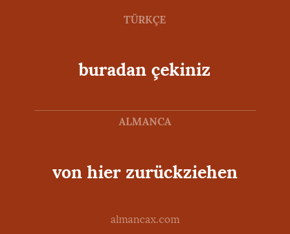 buradan çekiniz - von hier zurückziehen