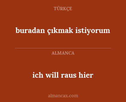 buradan çıkmak istiyorum - ich will raus hier