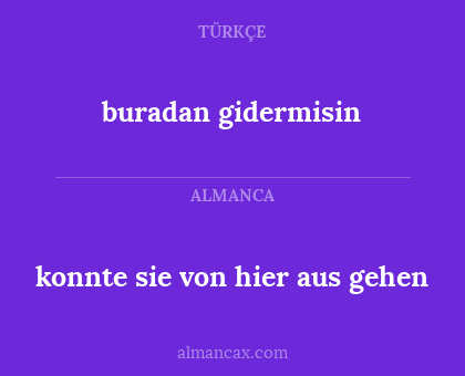 buradan gidermisin - konnte sie von hier aus gehen