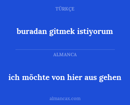 buradan gitmek istiyorum - ich möchte von hier aus gehen