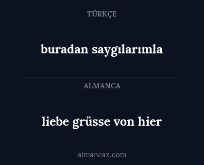 liebe grüsse von hier - buradan saygılarımla