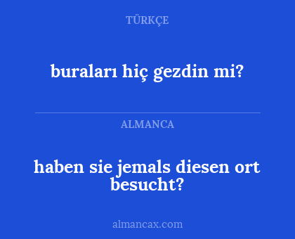 haben sie jemals diesen ort besucht? - buraları hiç gezdin mi?