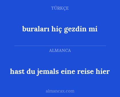hast du jemals eine reise hier - buraları hiç gezdin mi