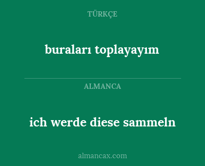 buraları toplayayım - ich werde diese sammeln