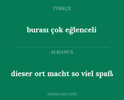 burası çok eğlenceli - dieser ort macht so viel spaß