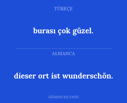 burası çok güzel. - dieser ort ist wunderschön.