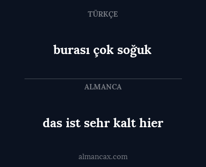burası çok soğuk - das ist sehr kalt hier