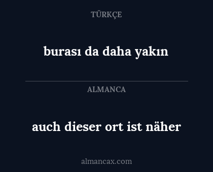 auch dieser ort ist näher - burası da daha yakın