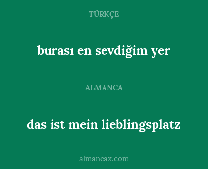 burası en sevdiğim yer - das ist mein lieblingsplatz