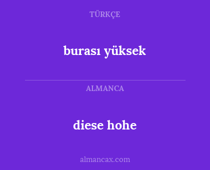 diese hohe - burası yüksek