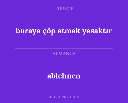 ablehnen - buraya çöp atmak yasaktır