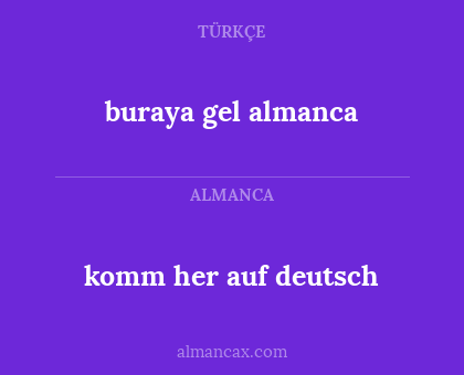 buraya gel almanca - komm her auf deutsch
