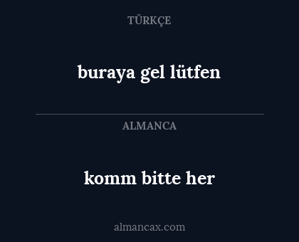 komm bitte her - buraya gel lütfen