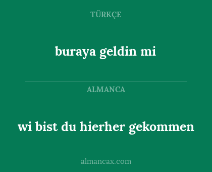 buraya geldin mi - wi bist du hierher gekommen