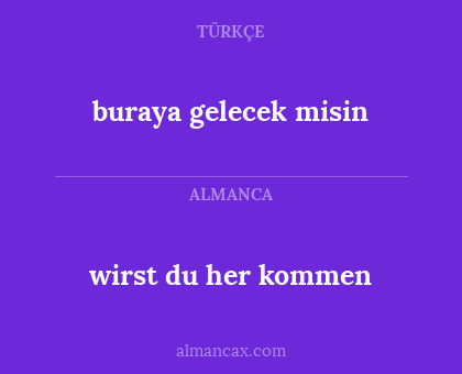 buraya gelecek misin - wirst du her kommen
