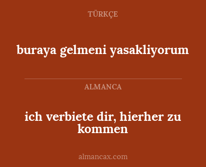 ich verbiete dir, hierher zu kommen - buraya gelmeni yasakliyorum