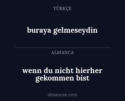 wenn du nicht hierher gekommen bist - buraya gelmeseydin