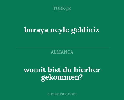 buraya neyle geldiniz - womit bist du hierher gekommen?