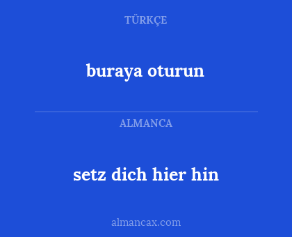 buraya oturun - setz dich hier hin