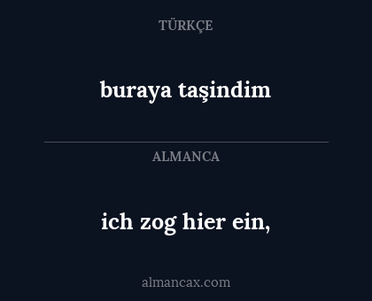buraya taşindim - ich zog hier ein,