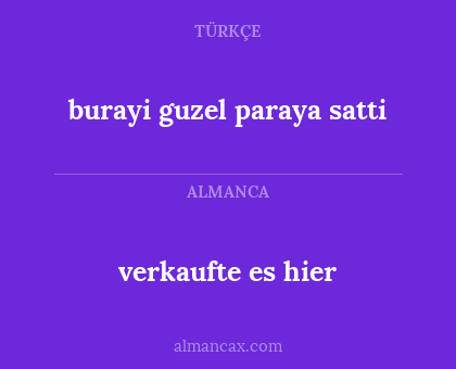 verkaufte es hier - burayi guzel paraya satti