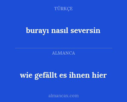burayı nasıl seversin - wie gefällt es ihnen hier