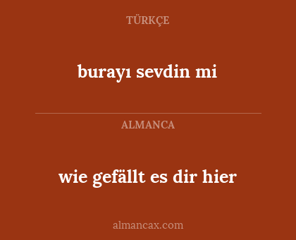 wie gefällt es dir hier - burayı sevdin mi