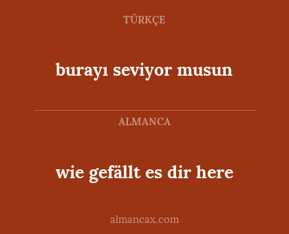 wie gefällt es dir here - burayı seviyor musun