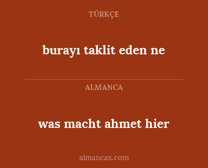 burayı taklit eden ne - was macht ahmet hier