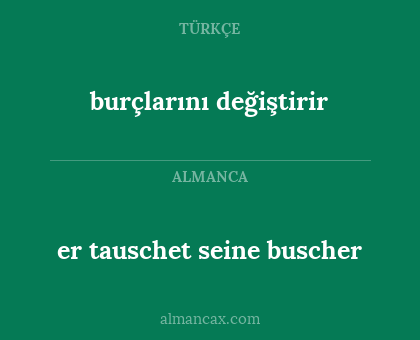 burçlarını değiştirir - er tauschet seine buscher