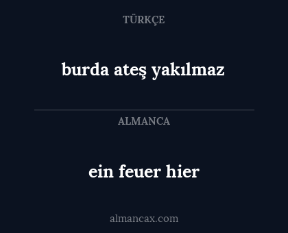 burda ateş yakılmaz - ein feuer hier