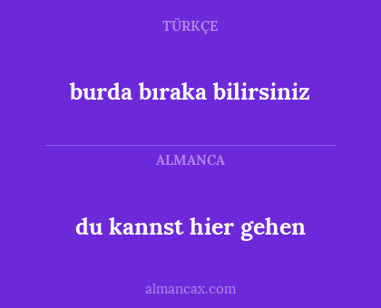 du kannst hier gehen - burda bıraka bilirsiniz