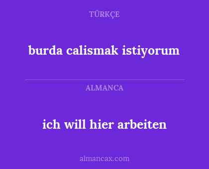burda calismak istiyorum - ich will hier arbeiten