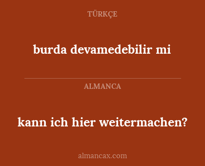 burda devamedebilir mi - kann ich hier weitermachen?